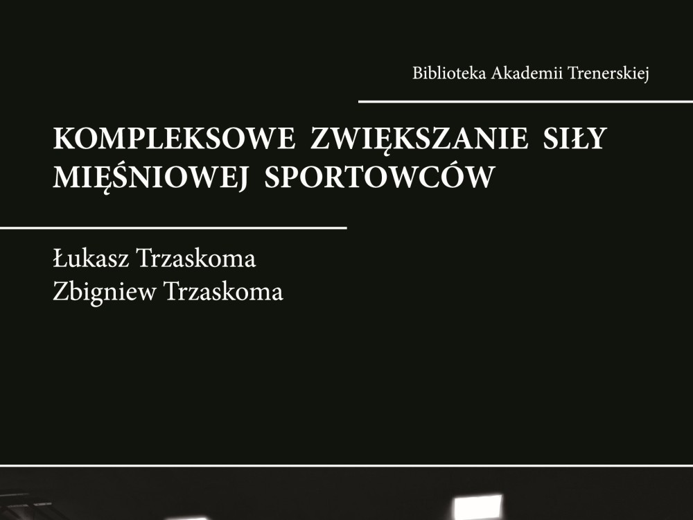 Biblioteka Akademii Trenerskiej: Kompleksowe zwiększanie siły mięśniowej sportowców